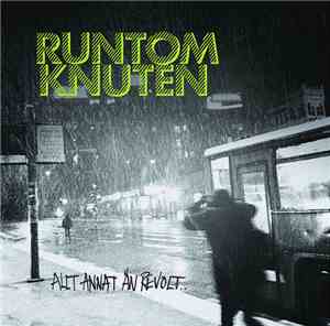 Runtom Knuten - Allt Annat Än Revolt