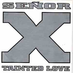 Señor X - Tainted Love