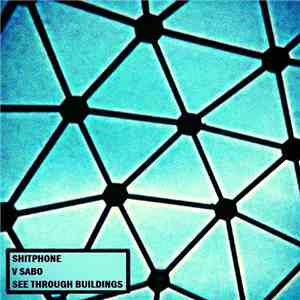 ShitPhone / V Sabo / See Through Buildings - $plit