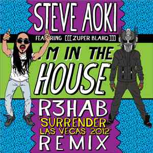 Steve Aoki Featuring [[[Zuper Blahq]]] - I'm In The House (R3hab 'Surrender ...