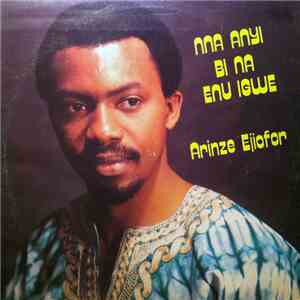 Arinze Ejiofor - Nna Anyi Bi Na Enu Igwe