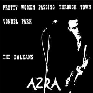 Azra  - The Balkans / Pretty Women Passing Through Town / Vondel Park