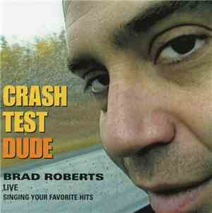 Brad Roberts - Crash Test Dude: Brad Roberts Live Singing Your Favorite Hit ...