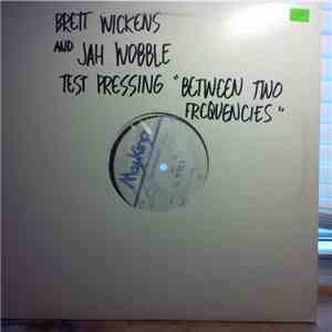 Brett Wickens & Jah Wobble - Between Two Frequencies