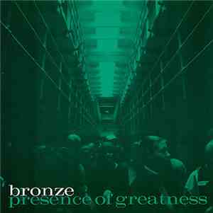 Bronze  - Presence Of Greatness