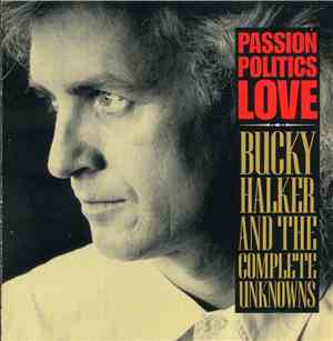 Bucky Halker & The Complete Unknowns - Passion Politics Love