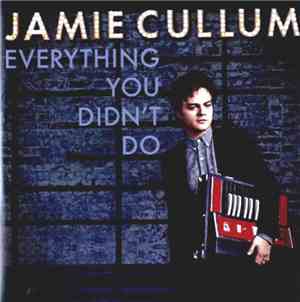 Jamie Cullum - Everything You Didn't Do