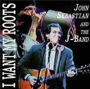 John Sebastian And The J-Band - I Want My Roots