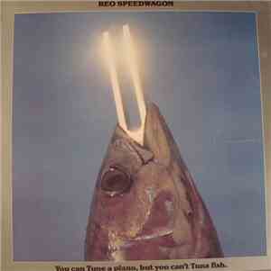 REO Speedwagon - You Can Tune A Piano, But You Can't Tuna Fish.