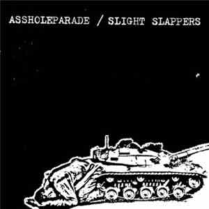 Assholeparade / Slight Slappers - Assholeparade / Slight Slappers