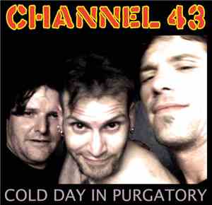 Channel 43 - Cold Day In Purgatory