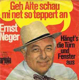 Ernst Neger - Geh, Alte, Schau Mi Net So Teppert An