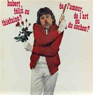 Hubert, Félix Ou Thiéfaine? - De L'Amour, De L'Art Ou Du Cochon?