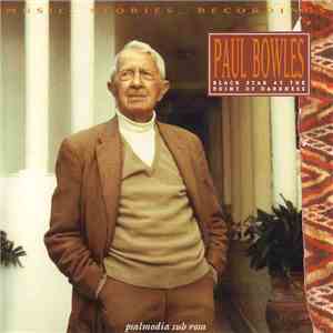 Paul Bowles - Black Star At The Point Of Darkness - Music, Stories, Recordi ...