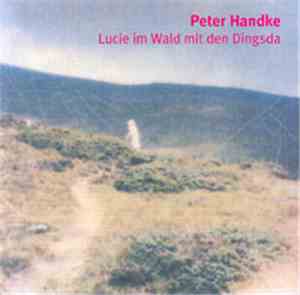 Peter Handke - Lucie Im Wald Mit Den Dingsda