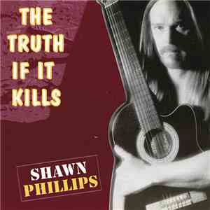 Shawn Phillips  - The Truth If It Kills