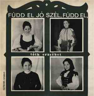 Tóth Erzsébet - Fúdd El Jó Szél, Fúdd El (Bate Vîntule, Bate)