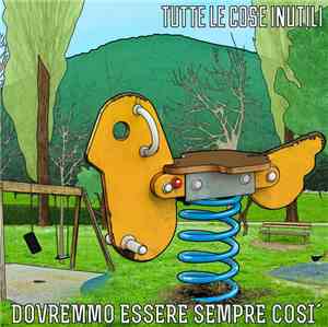 Tutte Le Cose Inutili - Dovremmo Essere Sempre Così
