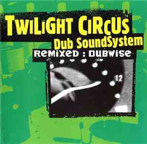 Twilight Circus Dub Sound System - Remixed: Dubwise