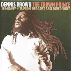 Dennis Brown - The Crown Prince - 16 Mighty Hits From Reggae's Best Loved V ...