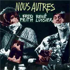 Fred Frith - René Lussier - Nous Autres