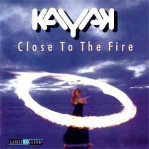 Kayak - Close To The Fire