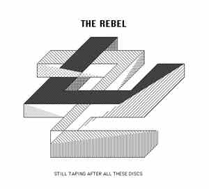 The Rebel  - Still Taping After All These Discs