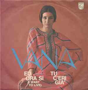 Vana - Ed Ora Si (I Want To Live) / Tu C'Eri Già