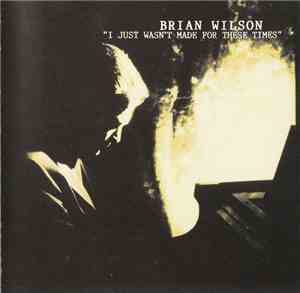 Brian Wilson - I Just Wasn't Made For These Times