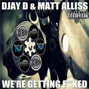 Djay D & Matt Alliss - We're Getting Fucked