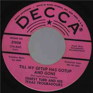 Ernest Tubb And His Texas Troubadours - Till My Getup Has Gotup And Gone /  ...