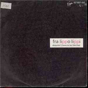 Fra Lippo Lippi - Shouldn't Have To Be Like That