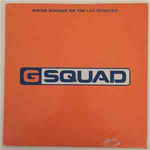 G Squad  - Raide Dingue De Toi (Les Remixes)
