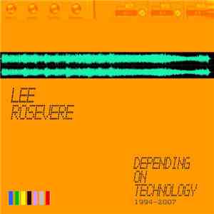 Lee Rosevere - Depending On Technology 1994-2007