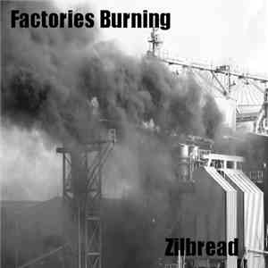 Zilbread - Factories Burning