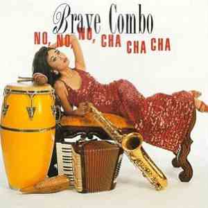 Brave Combo - No, No, No, Cha Cha Cha