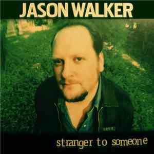 Jason Walker  - Stranger To Someone