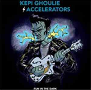 Kepi Ghoulie And  The Accelerators  - Fun In The Dark