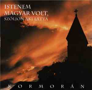 Kormorán - Istenem Magyar Volt, Szóljon Aki Látta