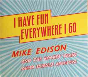 Mike Edison And The Rocket Train Delta Science Arkestra - I Have Fun Everyw ...