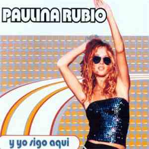 Paulina Rubio - Y Yo Sigo Aqui