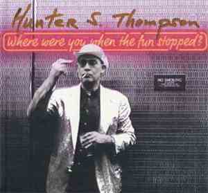Various - Hunter S. Thompson : Where Were You When The Fun Stopped ?