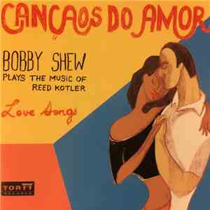 Bobby Shew Plays The Music Of Reed Kotler - Cancaos Do Amor