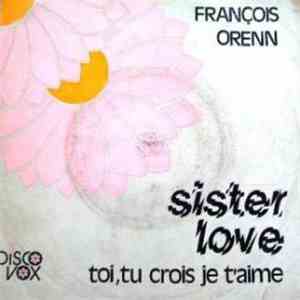 François Orenn - Sister Love / Toi, Tu Crois Je T'aime