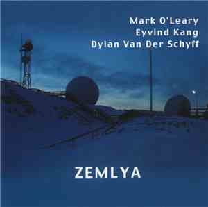 Mark O'Leary / Eyvind Kang / Dylan Van Der Schyff - Zemlya
