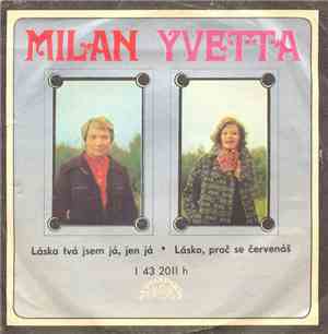 Milan, Yvetta - Láska Tvá Jsem Já, Jen Já • Lásko, Proč Se Červenáš