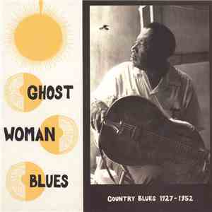 Various - Ghost Woman Blues : Country Blues 1927-1952