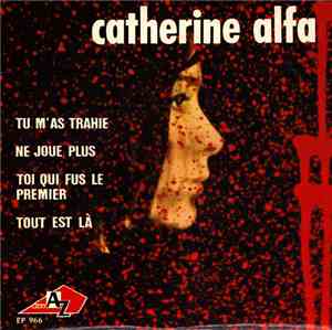 Catherine Alfa - Tu M’as Trahie / Ne Joue Plus / Toi Qui Fus Le Premier / T ...