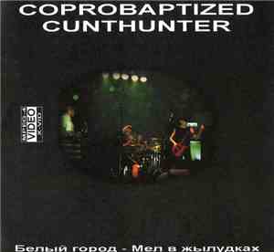 Coprobaptized Cunthunter - Белый город - Мел в жылудках
