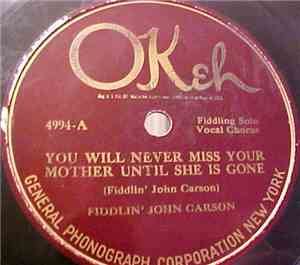 Fiddlin' John Carson - You Will Never Miss Your Mother Until She Is Gone /  ...